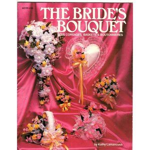 The Brides Bouquet Plus Corsages, Baskets and Boutonnieres Pattern Instruction